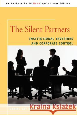 The Silent Partners: Institutional Investors and Corporate Control Baum, Daniel J. 9780595469109 Backinprint.com