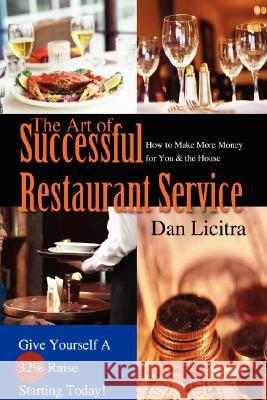 The Art of Successful Restaurant Service: How to Make More Money for You & the House Licitra, Dan 9780595469178