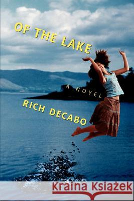 Of the Lake Rich Decabo 9780595469208 iUniverse