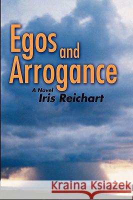 Egos and Arrogance Iris Reichart 9780595469482