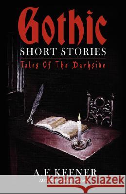 Tales of the Darkside: Gothic Short Stories Keener, A. E. 9780595470204 iUniverse