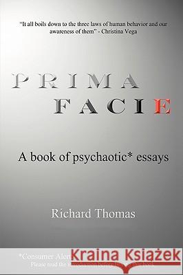 Prima Facie: A book of psychaotic* essays Thomas, Richard 9780595470266