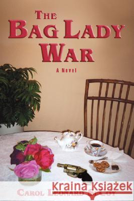 The Bag Lady War Carol Leonard Secoy 9780595470358 iUniverse