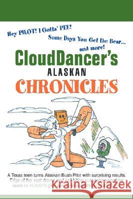 CloudDancer's Alaskan Chronicles Clouddancer 9780595471478 iUniverse