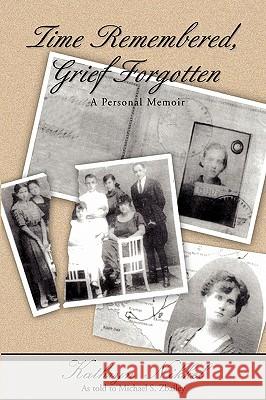 Time Remembered, Grief Forgotten: A Personal Memoir Zbailey, Michael S. 9780595471515 iUniverse
