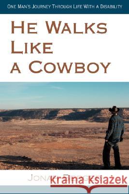 He Walks Like a Cowboy: One Man's Journey Through Life with a Disability Berger, Jonah 9780595471683