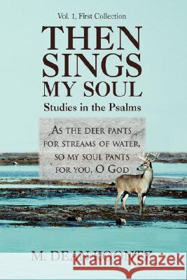 Then Sings My Soul: Studies in the Psalms Koontz, M. Dean 9780595471713 iUniverse