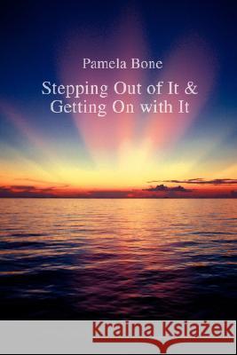 Stepping Out of It & Getting on with It Pamela Bone 9780595471867