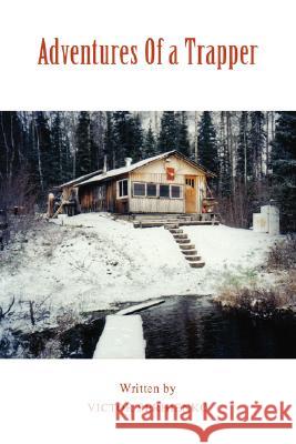 Adventures Of a Trapper Serhienko, Victor 9780595472192 IUNIVERSE.COM