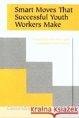 Smart Moves That Successful Youth Workers Make: Revised and Expanded 2nd Edition Mack, Cassandra 9780595472444 Authors Choice Press