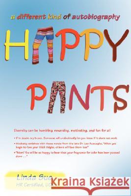 Happy Pants: A Different Kind of Autobiography Sue, Linda 9780595472833