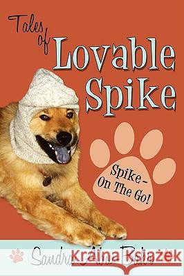 Tales of Lovable Spike: Spike- On the Go! Abu-Bakr, Sandra 9780595473267