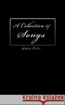 A Collection of Songs Gabriel Zeldis 9780595473977 iUniverse