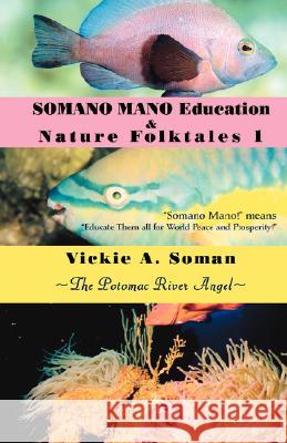 SOMANO MANO Education & Nature Folktales 1: The Potomac River Angel Soman, Vickie A. 9780595475056 iUniverse