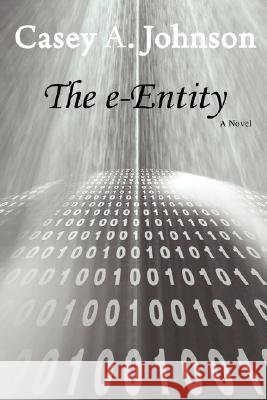 The Eentity Casey A. Johnson 9780595475254
