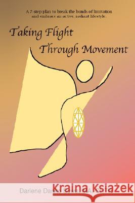 Taking Flight Through Movement Darlene Danko Sowa 9780595475278 iUniverse