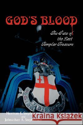 God's Blood: The Fate of the Lost Templar Treasure Stephenson, Norman E. 9780595475391 iUniverse