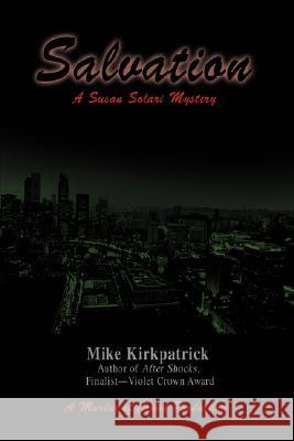 Salvation: A Susan Solari Mystery Kirkpatrick, Mike 9780595475582