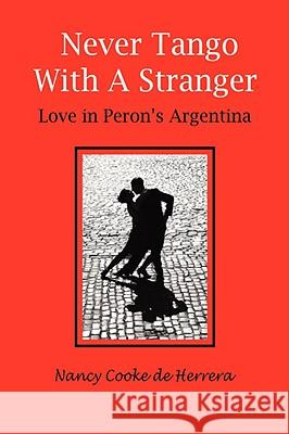 Never Tango with a Stranger: Love in Peron's Argentina De Herrera, Nancy Cooke 9780595475940