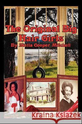 The Original Big Hair Girls Stella Cooper Mitchell 9780595475995