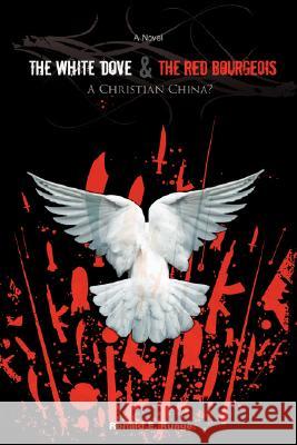 The White Dove & the Red Bourgeois: A Christian China? Runge, Ronald E. 9780595476473 iUniverse