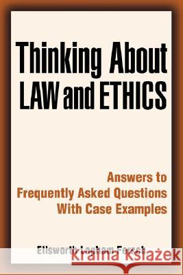 Thinking about Law and Ethics: Answers to Frequently Asked Questions with Case Examples Fersch, Ellsworth L. 9780595476732 iUniverse