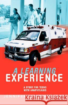 A Learning Experience: A Story For Teens With Anaphylaxis Vanderwoude, Jennifer 9780595476749 iUniverse