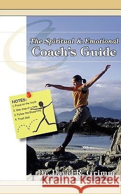 The Spiritual & Emotional Coach's Guide David R. Grimm 9780595477326 iUniverse.com