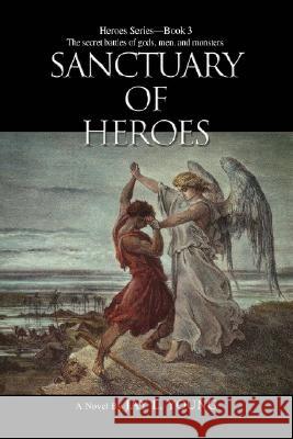 Sanctuary of Heroes: Heroes Series - Book 3 Young, Jay L. 9780595477340 iUniverse