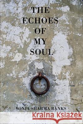 The Echoes Of My Soul Banks, Sonia Sharma 9780595477555