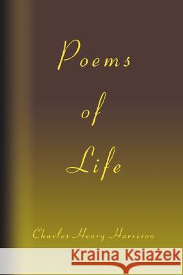 Poems of Life Charles Henry Harrison 9780595477821