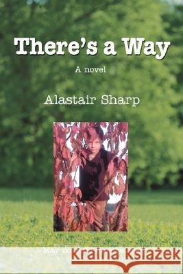 There's a Way Alastair Sharp 9780595477890 iUniverse