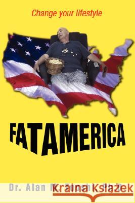 Fat America: Change your lifestyle Tooshi, Alan M. 9780595478118 iUniverse