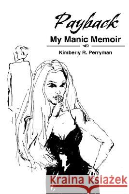 Payback: My Manic Memoir Perryman, Kimberly R. 9780595478231 iUniverse