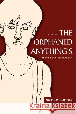 The Orphaned Anything's: Memoir of a Lesser Known Christian, Stephen 9780595478569 iUniverse