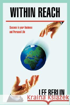 Within Reach: Success in your Business and Personal Life Berlin, Lee 9780595478590