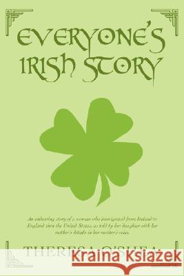 Everyone's Irish Story Theresa O'Shea 9780595478866 iUniverse