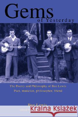 Gems of Yesterday: The Poetry and Philosophy of Bee Lewis Lewis, Bee 9780595479054 iUniverse