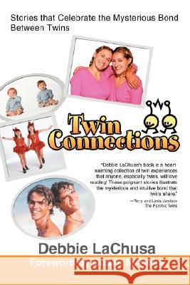 Twin Connections : Stories that Celebrate the Mysterious Bond Between Twins Debbie Lachusa 9780595479443 