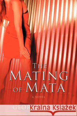 The Mating of Mata George Meech 9780595479696 iUniverse