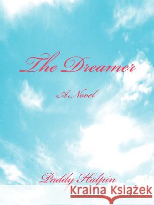 The Dreamer Paddy Halpin 9780595480203 iUniverse