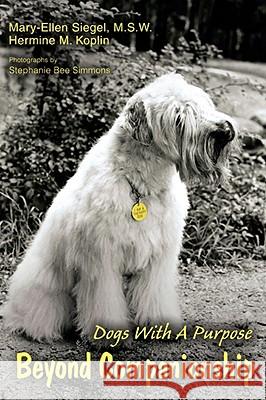 Beyond Companionship : Dogs with a Purpose Mary-Ellen Siegel 9780595480302 IUNIVERSE.COM