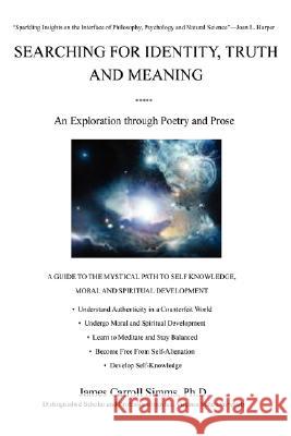 Searching for Identity, Truth and Meaning: An Exploration through Poetry and Prose Simms, James Carroll 9780595480401 iUniverse