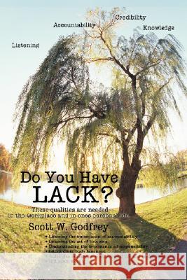 Do You Have LACK?: ListeningAccountabilityCredibilityKnowledge Godfrey, Scott William 9780595480647