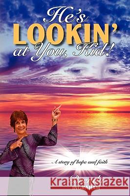 He's Lookin' at You, Kid!: A Story of Hope and Faith Ingraham, Brenda 9780595481163