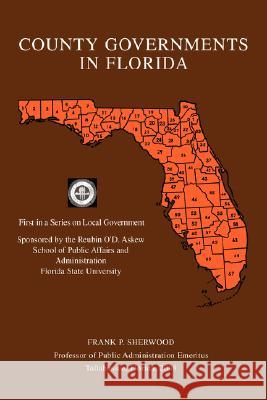 County Governments in Florida: First in a Series on Local Government Sherwood, Frank P. 9780595481606 iUniverse