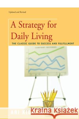 A Strategy for Daily Living: The Classic Guide to Success and Fulfillment Kiev, Ari 9780595482146 Backinprint.com