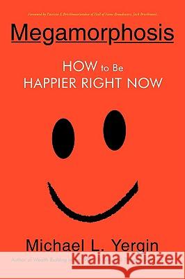 Megamorphosis: How to Be Happier Right Now Yergin, Michael L. 9780595482184