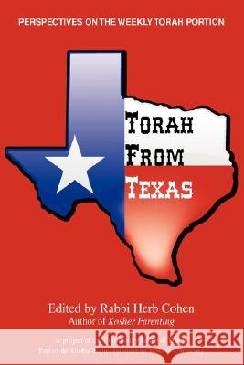 Torah from Texas: Perspectives on the Weekly Torah Portion Cohen, Herb 9780595482252 IUNIVERSE.COM