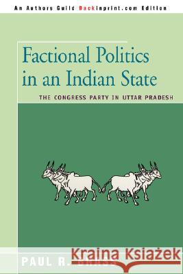 Factional Politics in an Indian State: The Congress Party in Uttar Pradesh Professor Paul R Brass 9780595482450